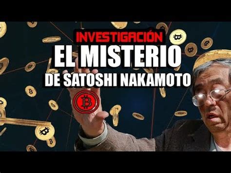 Investigación El misterio de Satoshi Nakamoto Quién está detrás de