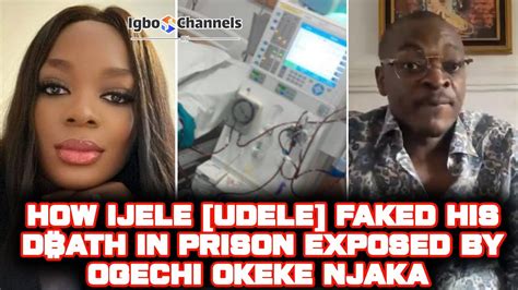 How Ijele Udele Faked His D Ath In Prison Exposed By Ogechi Okeke