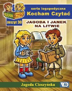 Kocham Czytać Zeszyt 30 Jagoda I Janek Na Litwie Sklep Juniora pl