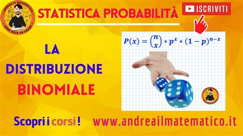 Distribuzione binomiale STATISTICA PROBABILITÀ Andrea il Matematico