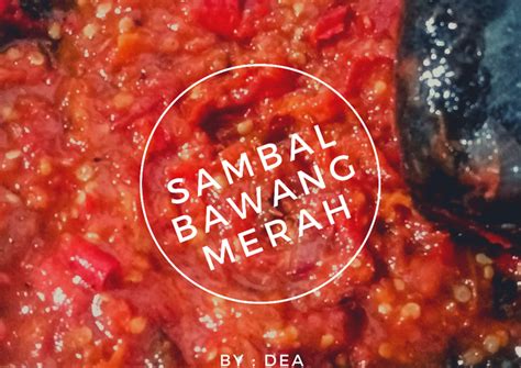 Resep Sambal Bawang Merah Pedas Oleh Dea Eka Pratama Sari Cookpad