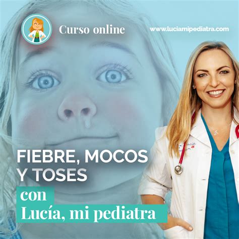 Curso Online Fiebre Mocos Y Toses Luc A Mi Pediatra