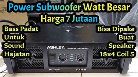 POWER Subwoofer Watt Besar Harga 7 Jutaan ASHLEY MA10000 Kelas H Ada