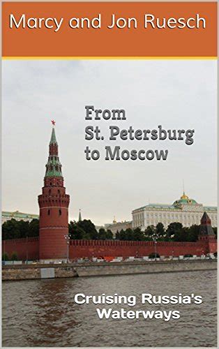 From St Petersburg To Moscow Cruising Russia S Waterways By Marcy