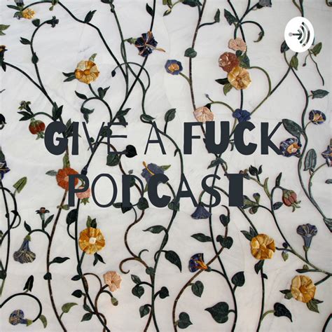 Give A Fuck Podcast Podcast On Spotify