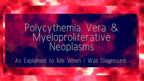 My Diagnosis And Polycythemia Vera And Myeloproliferative Neoplasms Mpn Explained Youtube