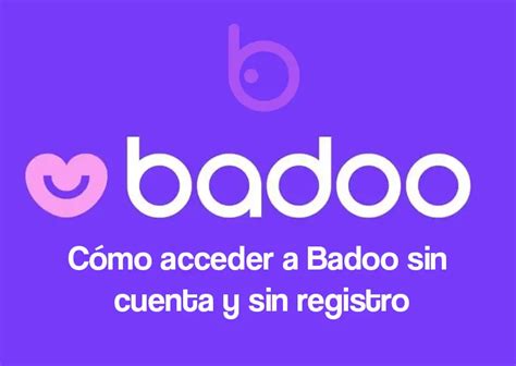 C Mo Acceder A Badoo Sin Cuenta Y Sin Registro