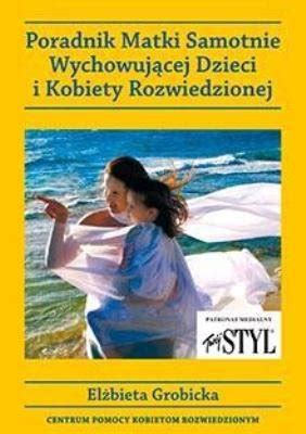 Poradnik matki samotnie wychowującej dzieci i kobiety rozwiedzionej