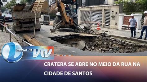 Cratera Se Abre No Meio Da Rua Na Cidade De Santos Jornal Da Vtv