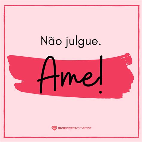 Não julgue a dor do outro Belas frases de amor Amor e carinho