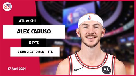 ALEX CARUSO 6 PTS 2 REB 2 AST 0 BLK 1 STL Vs ATL 17 Apr 23 24 CHI