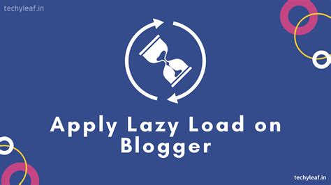 How To Enable Lazy Loading Images On Blogger Website Updated Techyleaf