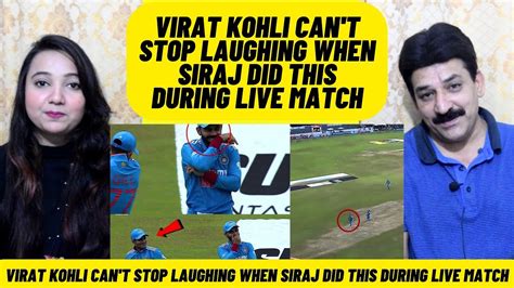 Pak Reacts To Virat Kohli Can T Stop Laughing When Siraj Did This Match