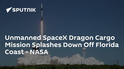 Unmanned Spacex Dragon Cargo Mission Splashes Down Off Florida Coast