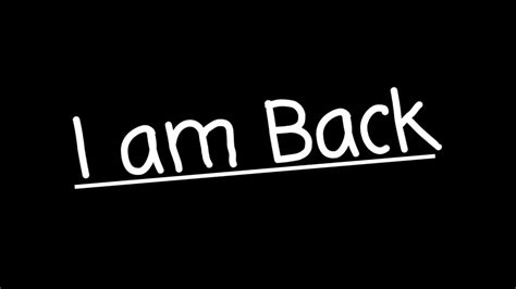 I Am Back Youtube