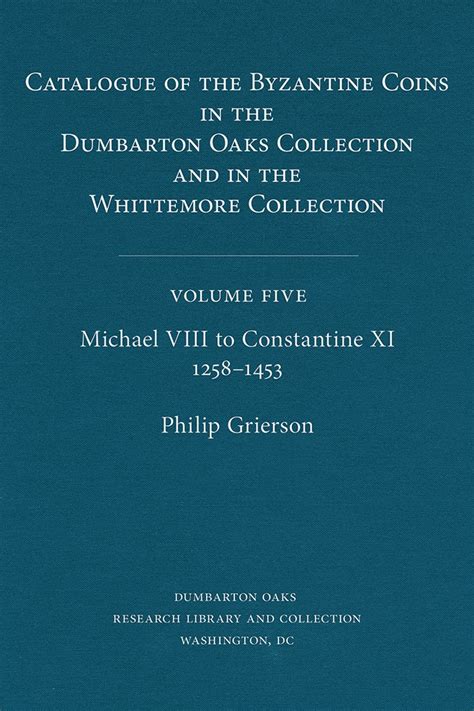 Catalogue Of The Byzantine Coins In The Dumbarton Oaks Collection And