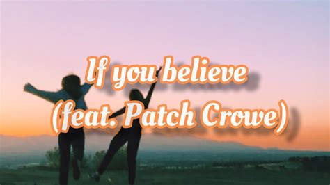 If You Believe Lyrics Feat Patch Crowe Youtube