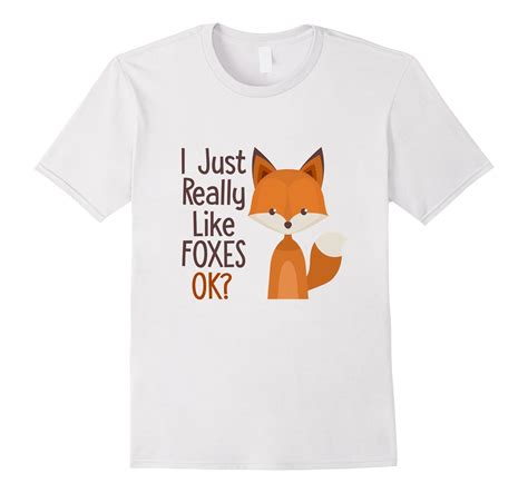 I Just Really Like Foxes Ok Funny Fox T Shirt Anz Anztshirt