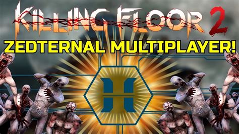 Killing Floor 2 PLAYING ZEDTERNAL MULTIPLAYER All About Those