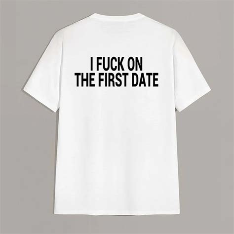 I Fuck On The First Date Letter Graphic White Print T Shirt