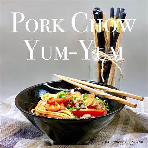 A Quick And Easy Healthy And Flavorful Pork Chow Yum Yum Nature Way