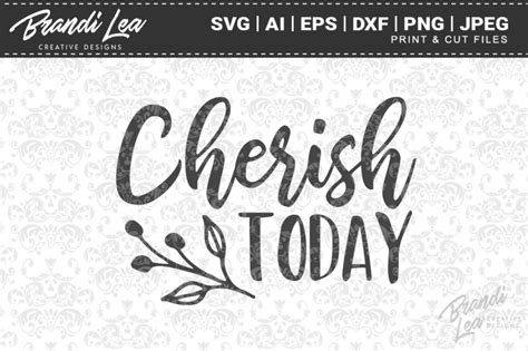 Cherish Today SVG Cut Files By Brandi Lea Designs TheHungryJPEG