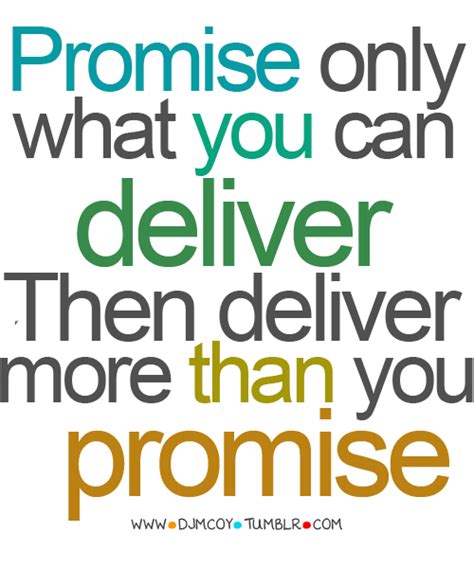 Promise Only What You Can Deliver Then Deliver More Than You Promise