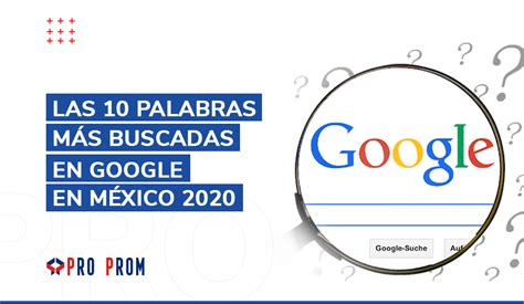 Las Palabras M S Buscadas En Google En M Xico Proprom