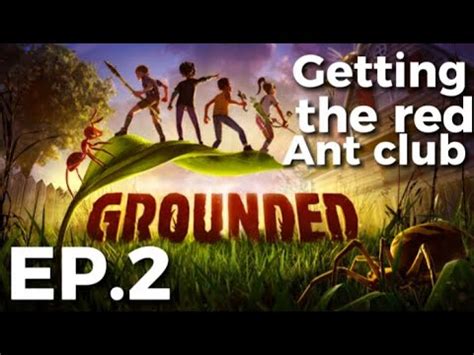 Grounded Ep Getting The Red Ant Club Youtube