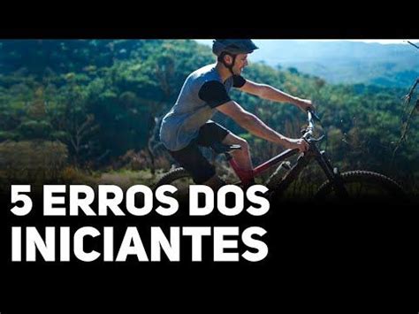 5 ERROS QUE INICIANTES COMETEM NA BIKE COMO CORRIGIR Canal De Bike