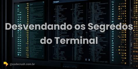 Desvendando Os Segredos Do Terminal Principais Comandos Para Windows Mac E Linux