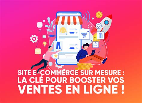 Site E Commerce Sur Mesure La Cl Pour Booster Vos Ventes En Ligne