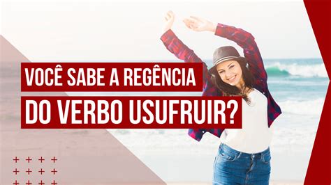 O Que Significa Usufruir - Você sabe a regência do verbo usufruir? - Blog Flávia Rita