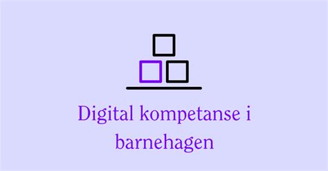 Digital kompetanse i barnehagen Universitetet i Sørøst Norge