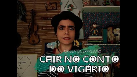 Origem Da ExpressÃo Cair No Conto Do VigÁrio Youtube