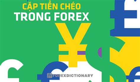 Các cặp tiền chéo trong Forex và những lưu ý cần biết