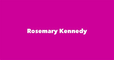 Rosemary Kennedy - Spouse, Children, Birthday & More