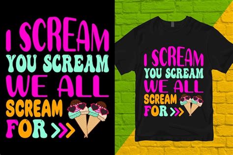 Premium Vector I Scream You Scream We All Scream For Ice Cream Tshirt