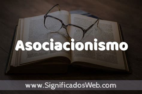 Significado de Asociacionismo Definición y Concepto