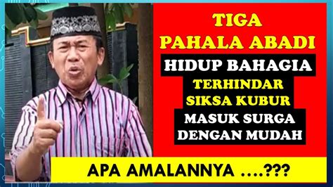 3 PAHALA ABADI HIDUP BAHAGIA TERHINDAR SIKSA KUBUR MASUK SURGA DENGAN