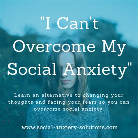 I Can T Overcome My Social Anxiety Social Anxiety Solutions