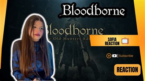 Girls Reaction Bloodborne Debut Trailer Face Your Fears Play Youtube