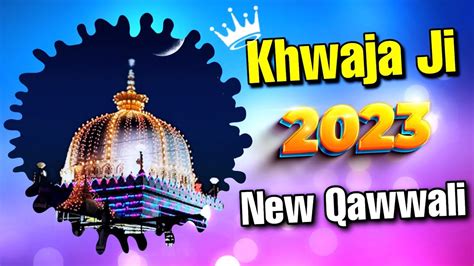 Khwaja Ji New Qawwali 2023 Kgn New Kavvali 👑 Khwaja Garib Nawaz Dj Qawwali New Kavvali 2023