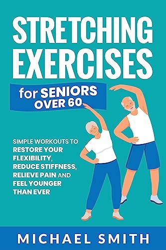 Stretching Exercises For Seniors Over 60 Simple Workouts To Restore