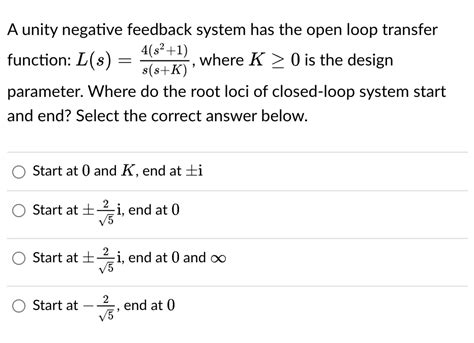 Solved A Unity Negative Feedback System Has The Open Loop Transfer