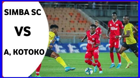 Simba Sc Vs Asante Kotoko Mechi Ya Kirafiki Ya Kimataifa Youtube