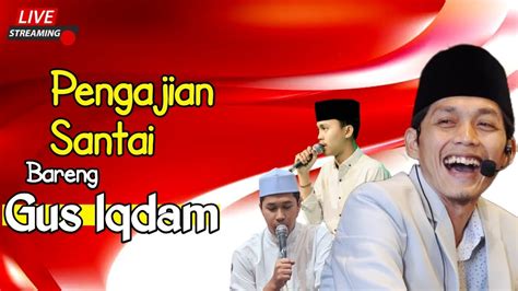 Live Pengajian Bareng Gus Iqdam Dan Hadroh Pusat Terbaru Hari Ini