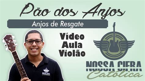 Pão dos Anjos Anjos de Resgate Vídeo Aula Violão YouTube