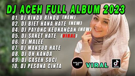 Dj Aceh Full Album Dj Biet Hana Hate Full Bass Viral Tiktok Terbaru