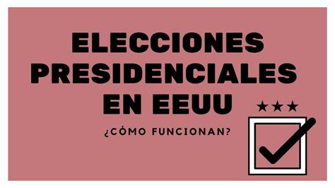 Elecciones Presidenciales En EEUU Cómo Funcionan Enterarse